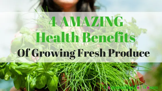 Health Benefits of Growing Fresh Produce