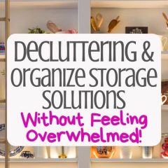 Decluttering and Organize Storage Solutions Without Feeling Overwhelmed 30 day challenge