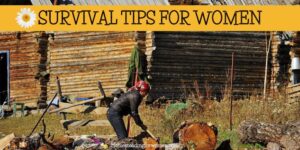 SURVIVAL TIPS FOR WOMEN -HERE ARE A FEW THINGS THAT PREPPERS FORGET